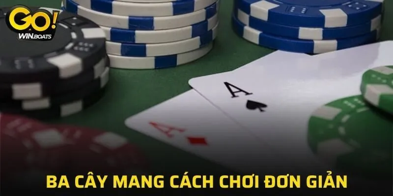 Ba cây mang cách chơi đơn giản nhưng vẫn hấp dẫn