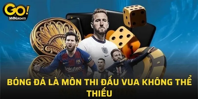 Bóng đá là môn thi đấu vua không thể thiếu