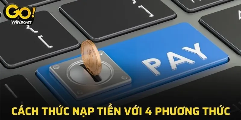 Cách thức nạp tiền GOWIN với 4 phương thức