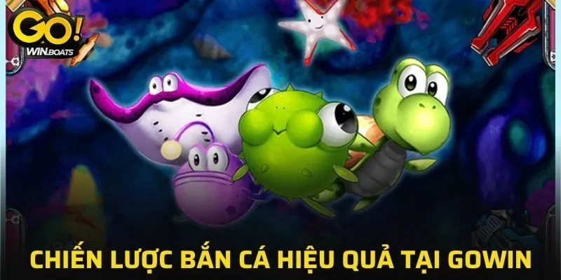 Chia sẻ chiến lược bắn cá hiệu quả tại GOWIN