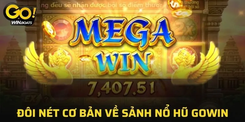 Đôi nét cơ bản về sảnh nổ hũ GOWIN