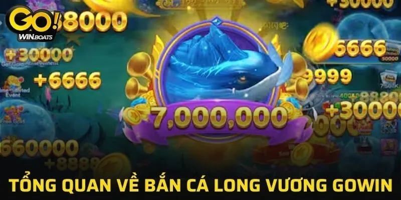 Đôi nét về game bắn cá long vương GOWIN