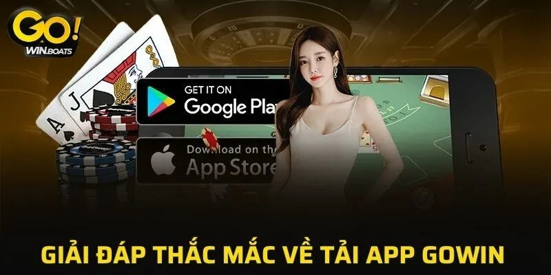 Giải đáp thắc mắc về tải app GOWIN