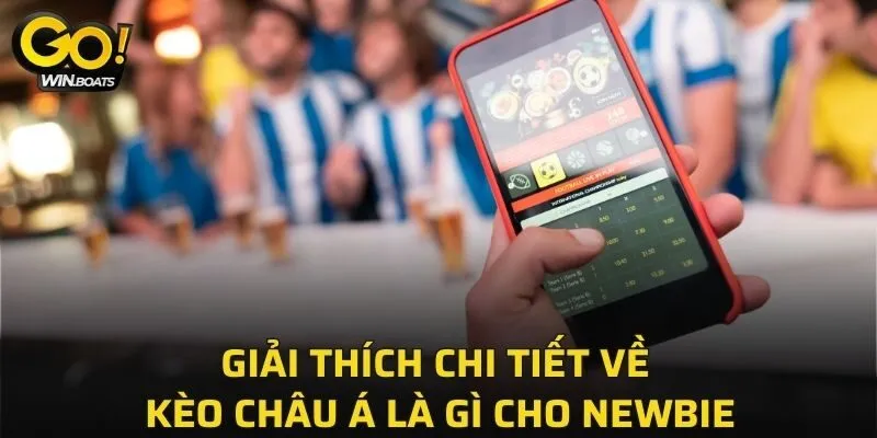 Giải thích chi tiết về kèo châu Á là gì cho newbie