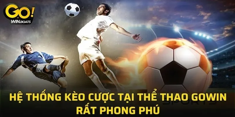 Hệ thống kèo cược tại Thể Thao GOWIN rất phong phú