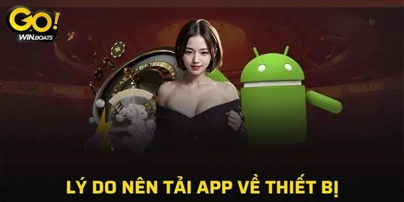 Lý do nên tải app về thiết bị