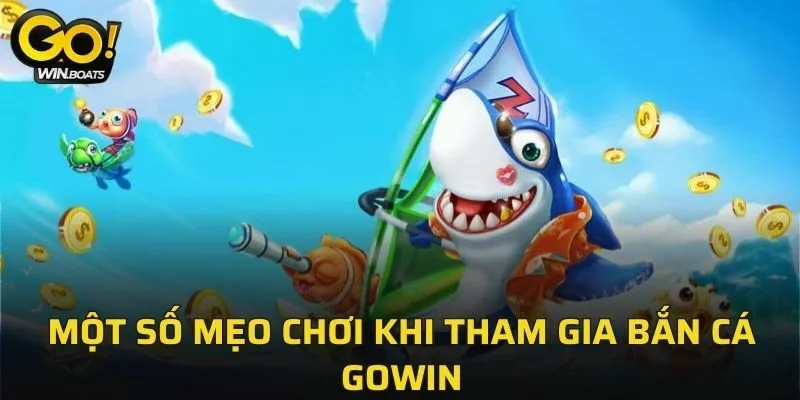 Một số mẹo chơi khi tham gia Bắn Cá GOWIN