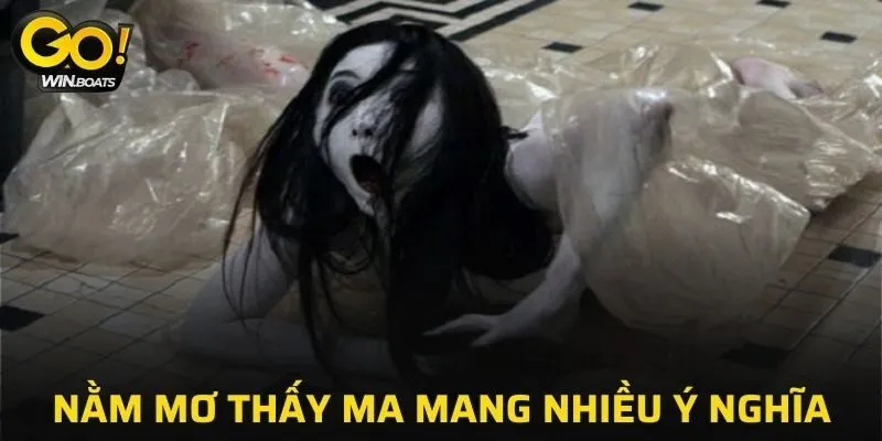 Nằm mơ thấy ma mang nhiều ý nghĩa khác nhau