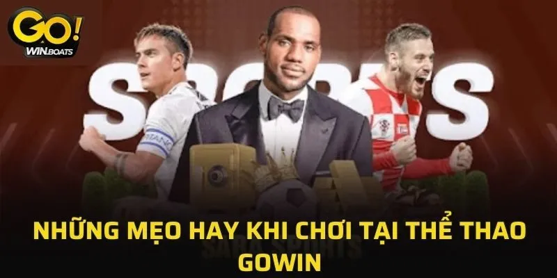 Những mẹo hay khi chơi tại Thể Thao GOWIN