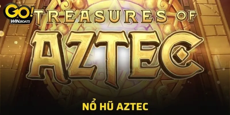 Nổ Hũ Aztec