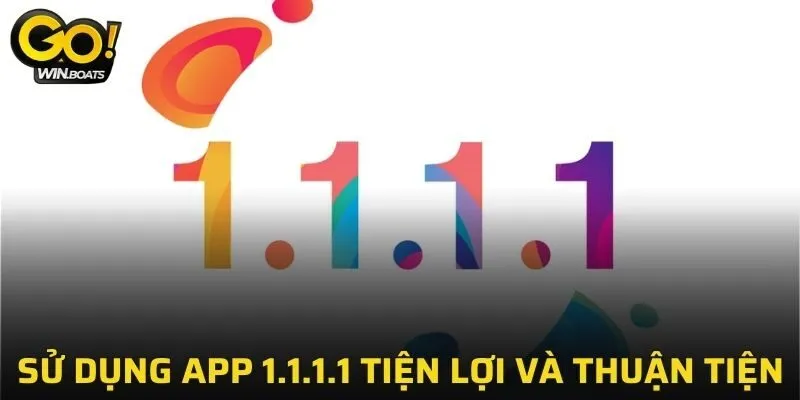 Sử dụng app 1.1.1.1 tiện lợi và thuận tiện