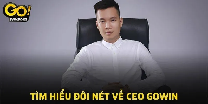 Tìm hiểu đôi nét về CEO GOWIN