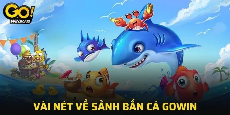 Vài nét về sảnh Bắn Cá GOWIN